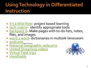 Examples of Differentiation StrategiesChoice Boards- PersuasionPhotosynthesisTechnologyTiered Activities- Causes of the Civil WarPhotojournalism 10-12Learning Contracts- Samples23