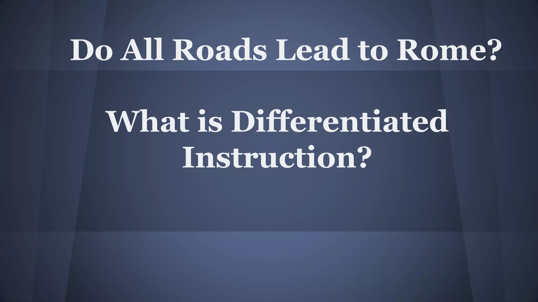 Differentiated instruction all roads lead to rome | PPTX
