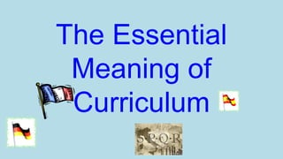 The Essential
Meaning of
Curriculum

 
