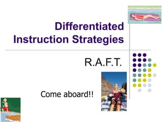 Differentiated Instruction Strategies R.A.F.T.   Come aboard!! 