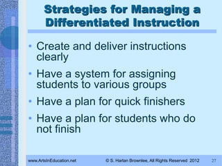 Strategies for Managing a
       Differentiated Instruction

• Create and deliver instructions
  clearly
• Have a system f...