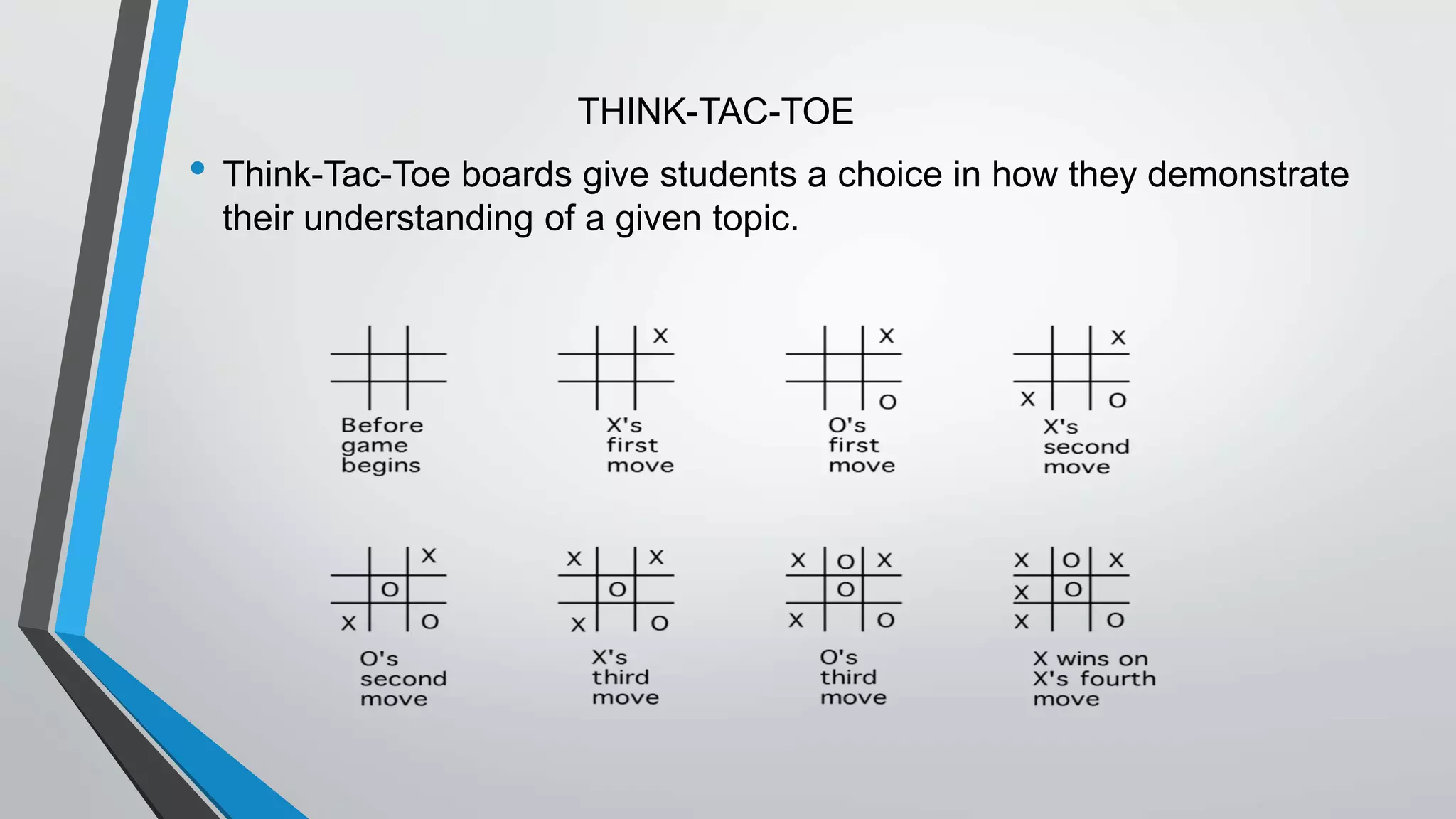 THINK-TAC-TOE
• Think-Tac-Toe boards give students a choice in how they demonstrate
their understanding of a given topic.
 