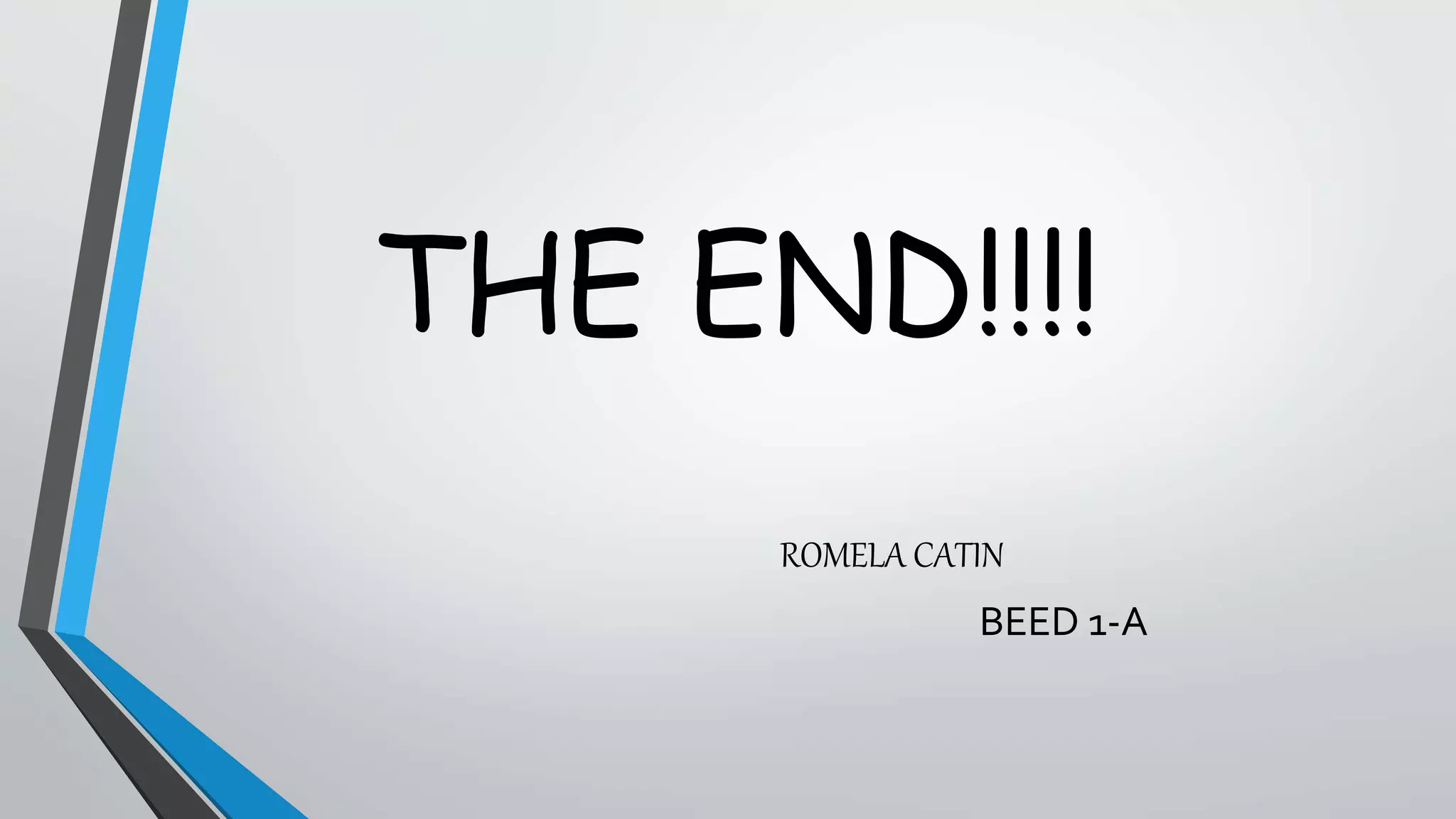 THE END!!!!
ROMELA CATIN
BEED 1-A
 