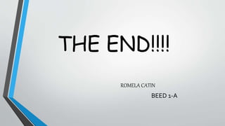 THE END!!!!
ROMELA CATIN
BEED 1-A
 