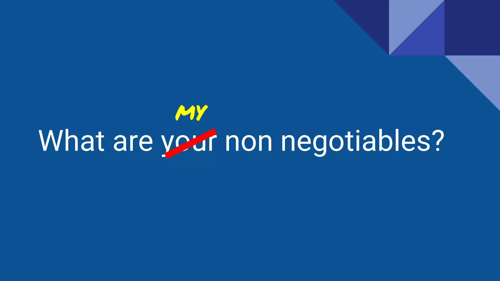 What are your non negotiables?
MY
 