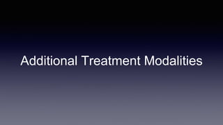 Additional Treatment Modalities
 