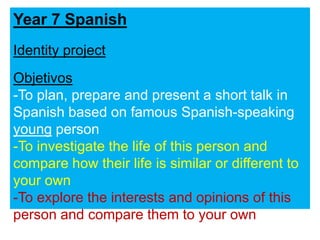 Year 7 Spanish Identity project Objetivos ,[object Object]