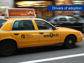 Drivers of adoption
www.flickr.com/photos/daniele_sartori/2371157397
 