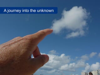 A journey into the unknown
 