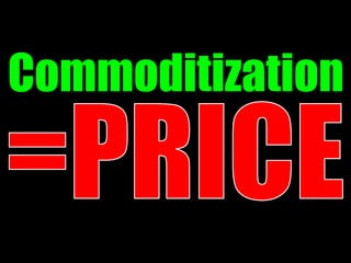 Commoditization
 