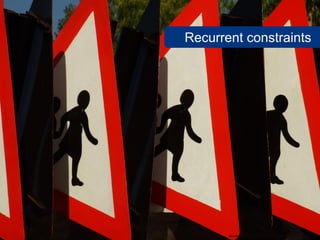 Recurrent constraints
www.flickr.com/photos/johnduffell/3646401418
 