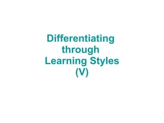 Differentiating  through  Learning Styles (V) 