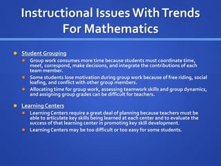 Instructional Issues With Trends 
For Mathematics 
 Student Grouping 
 Group work consumes more time because students mu...