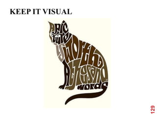 KEEP IT VISUAL




                 129
 