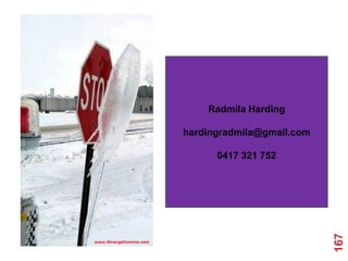 Radmila Harding

hardingradmila@gmail.com

      0417 321 752




                           167
 