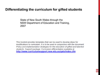 Differentiating the curriculum for gifted students


         State of New South Wales through the
         NSW Department of Education and Training,
         2007




                                                     59
 