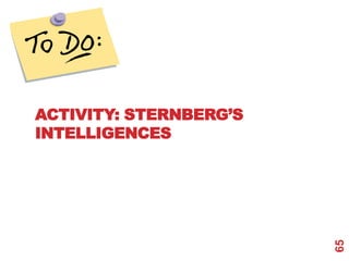ACTIVITY: STERNBERG’S
INTELLIGENCES




                        65
 