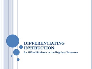 DIFFERENTIATING INSTRUCTION for Gifted Students in the Regular Classroom 