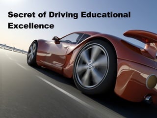 Secret of Driving Educational  Excellence 