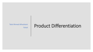 Product DifferentiationTalal Ahmed Alhashemi
Faisal
 