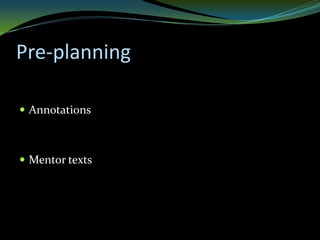 Pre-planning

 Annotations



 Mentor texts
 