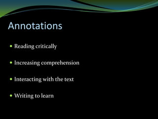 Annotations
 Reading critically


 Increasing comprehension


 Interacting with the text


 Writing to learn
 