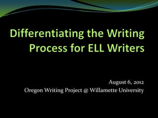 August 6, 2012
Oregon Writing Project @ Willamette University
 