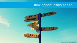Creative Commons: https://flic.kr/p/cDnJzy
new opportunities ahead
 