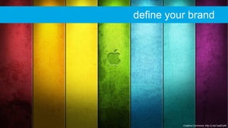 Creative Commons: http://j.mp/1aa5CeM
define your brand
 