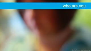 Creative Commons: https://flic.kr/p/6eJWgJ
who are you
 