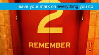 CreativeCommons:https://flic.kr/p/4hzCCZ
leave your mark on everything you do
 