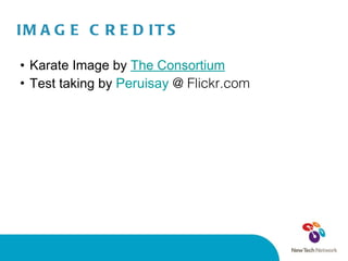 IMAGE CREDITS Karate Image by  The Consortium Test taking by  Peruisay  @ Flickr.com 