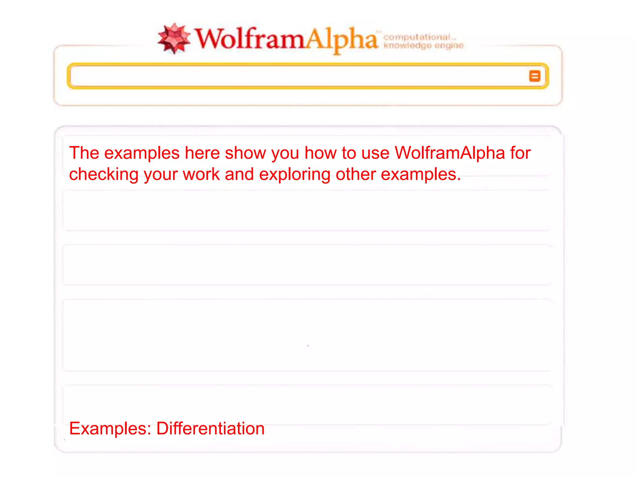 The examples here show you how to use WolframAlpha for
checking your work and exploring other examples.
Examples: Differentiation