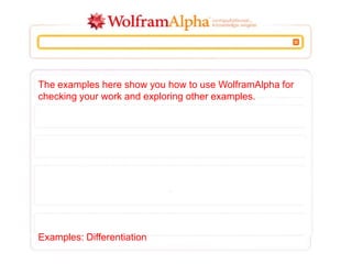 The examples here show you how to use WolframAlpha for
checking your work and exploring other examples.
Examples: Differentiation
 