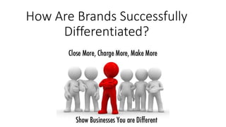 How Are Brands Successfully
Differentiated?
 