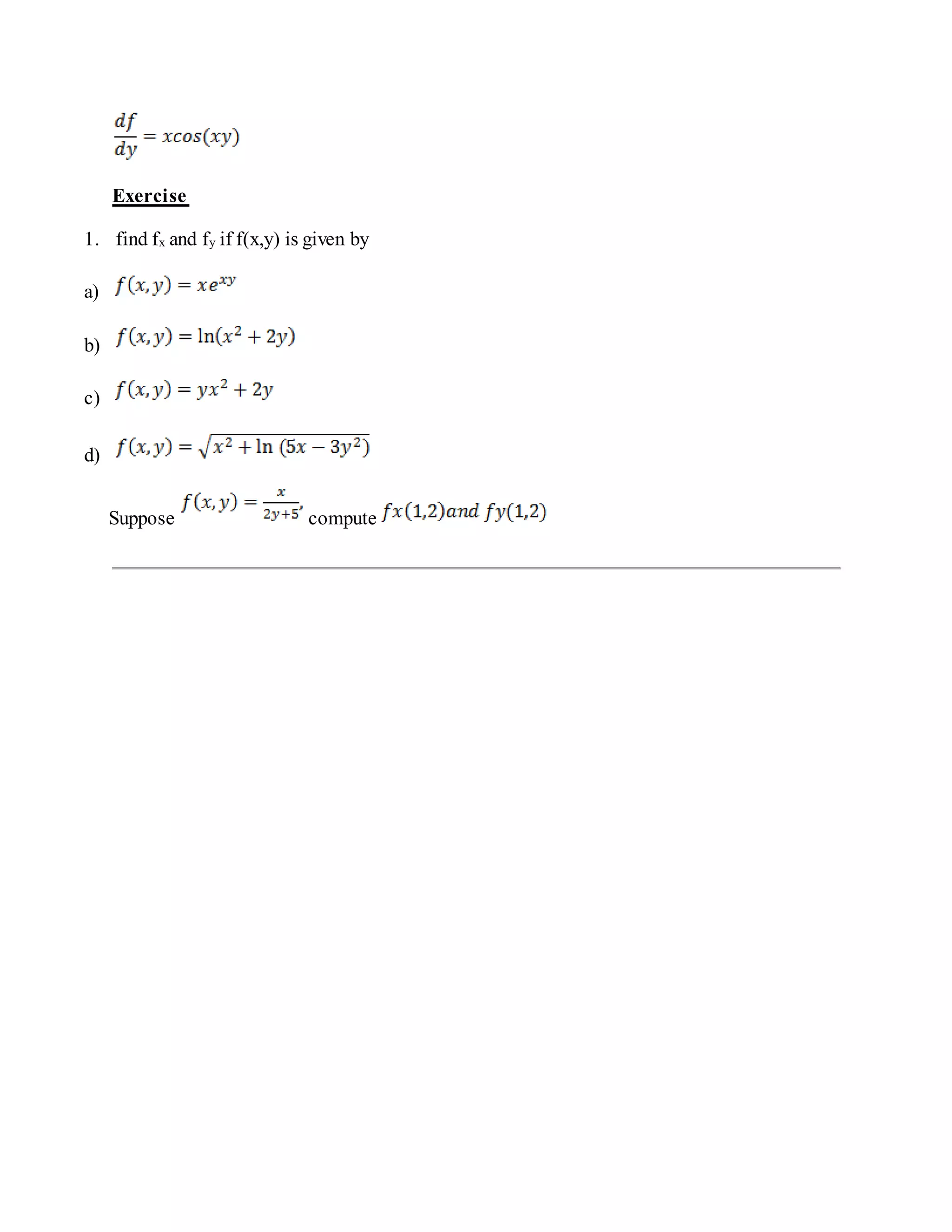 Exercise
1. find fx and fy if f(x,y) is given by
a)
b)
c)
d)
Suppose compute
 