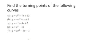 Find the turning points of the following
curves