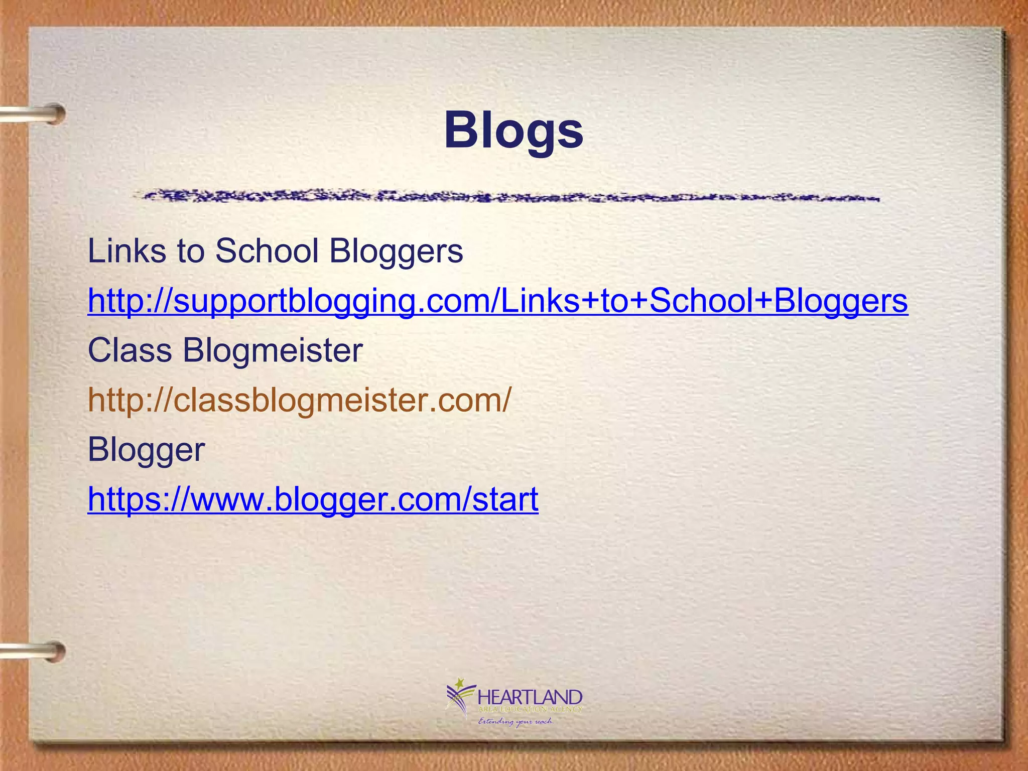 Blogs Links to School Bloggers http://supportblogging.com/Links+to+School+Bloggers Class Blogmeister http://classblogmeister.com/ Blogger https://www.blogger.com/start 