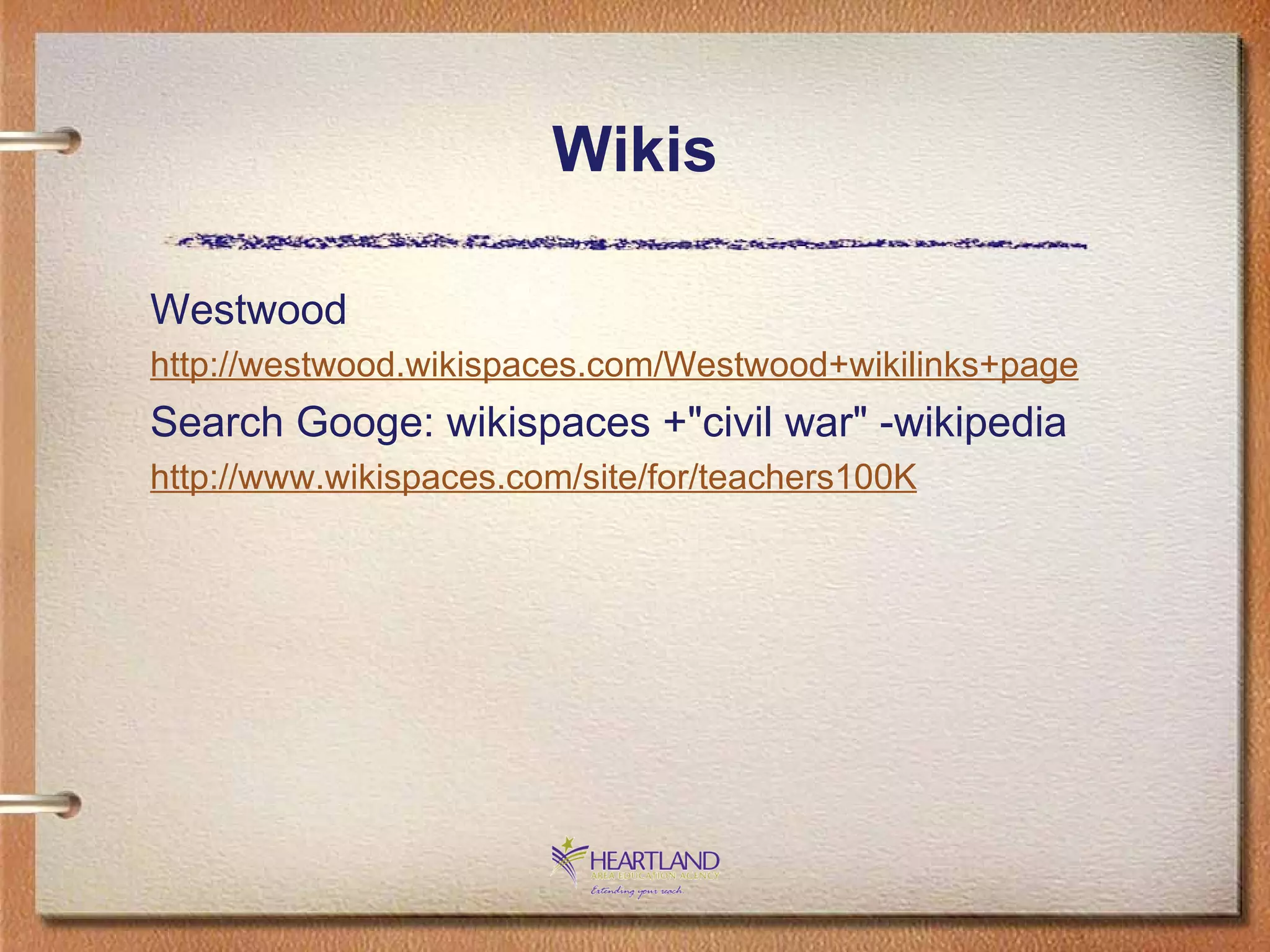 Wikis Westwood http://westwood.wikispaces.com/Westwood+wikilinks+page Search Googe: wikispaces +&quot;civil war&quot; -wikipedia http://www. wikispaces .com/site/for/teachers100K 