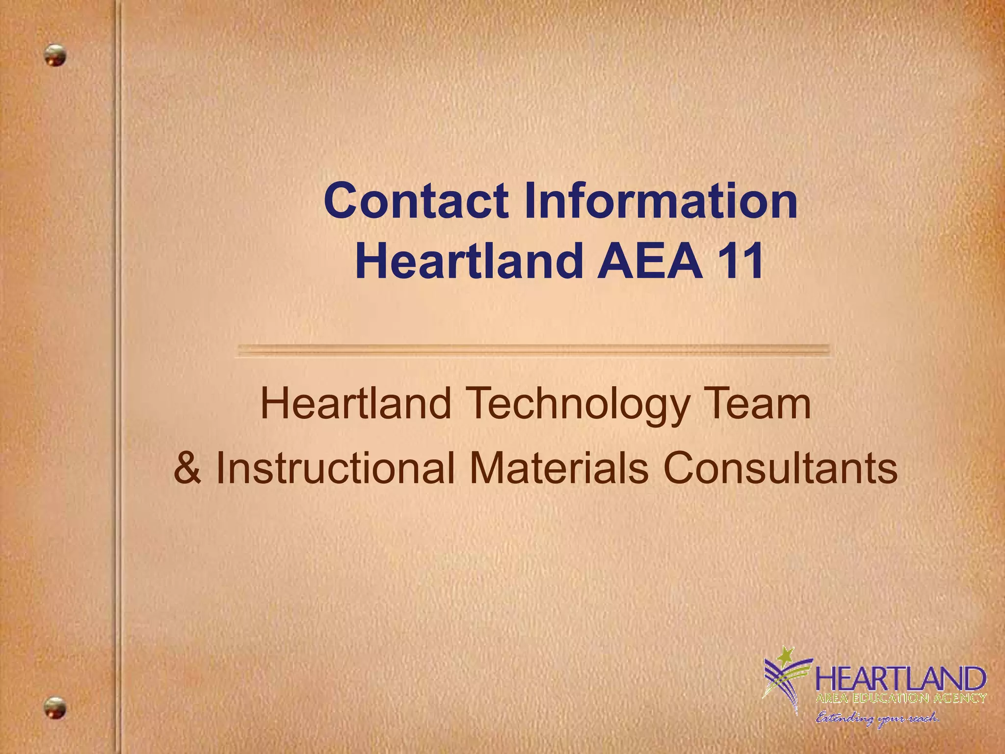 Contact Information Heartland AEA 11 Heartland Technology Team & Instructional Materials Consultants 