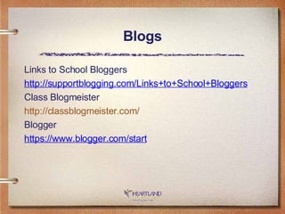 Blogs Links to School Bloggers http://supportblogging.com/Links+to+School+Bloggers Class Blogmeister http://classblogmeister.com/ Blogger https://www.blogger.com/start 
