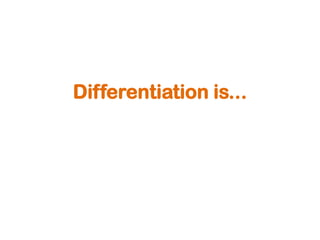 Differentiation is...
 