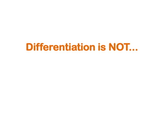 Differentiation is NOT...
 