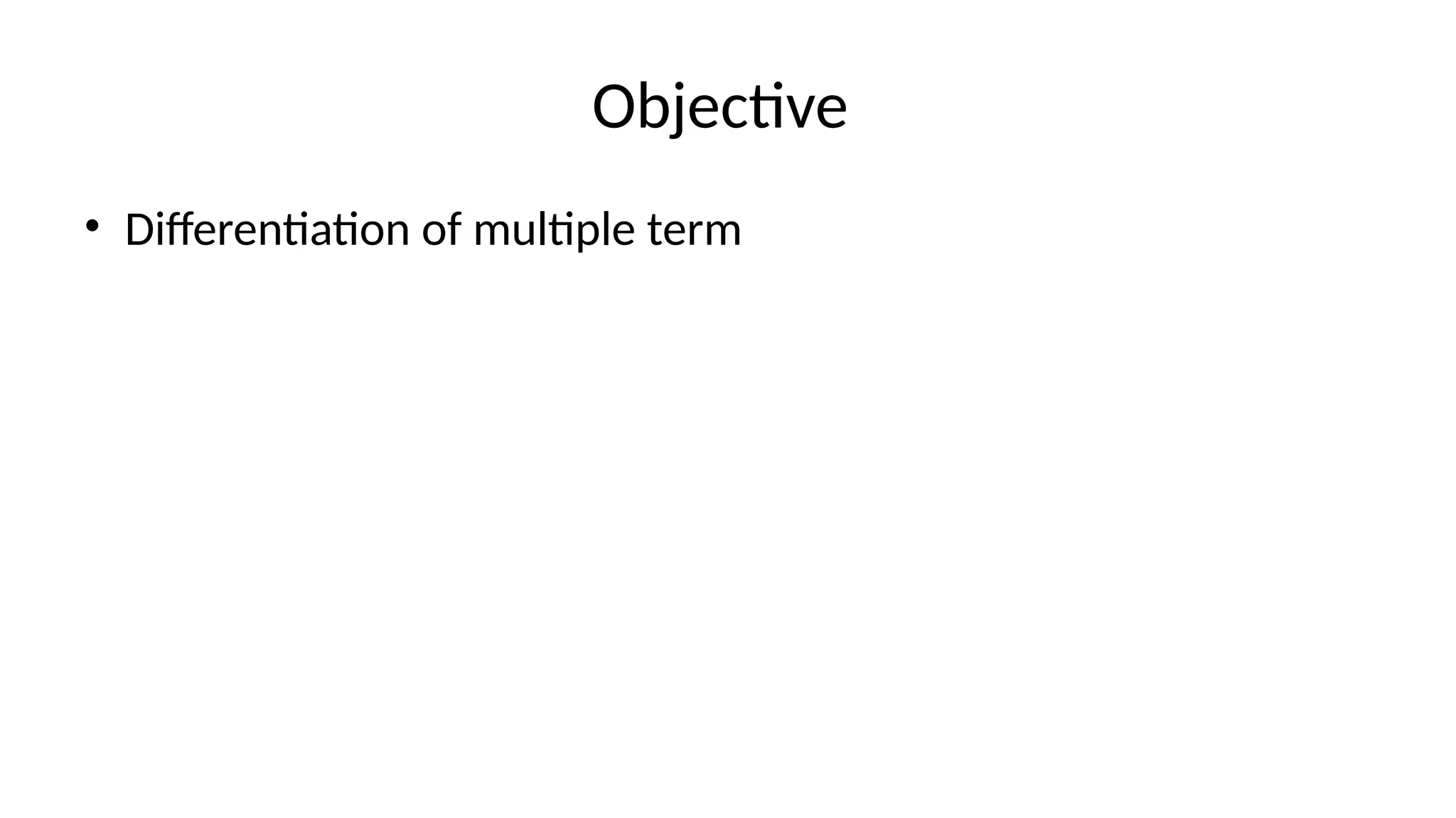 Objective
• Differentiation of multiple term
 