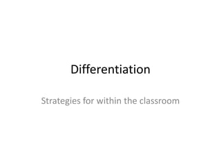 Differentiation Strategies for within the classroom 