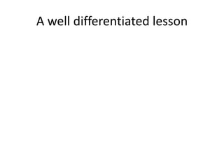 A well differentiated lesson