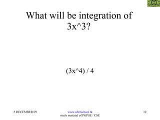 What will be integration of  3x^3?  (3x^4) / 4 
