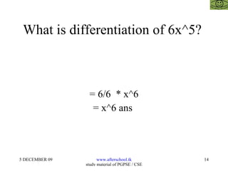 What is differentiation of 6x^5?  = 6/6  * x^6 = x^6 ans  