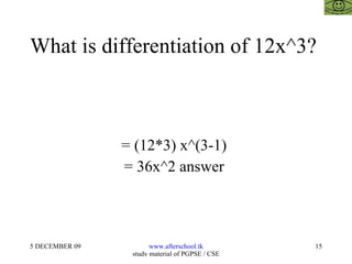 What is differentiation of 12x^3?  = (12*3) x^(3-1)  = 36x^2 answer  