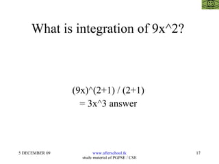 What is integration of 9x^2?  (9x)^(2+1) / (2+1)  = 3x^3 answer  